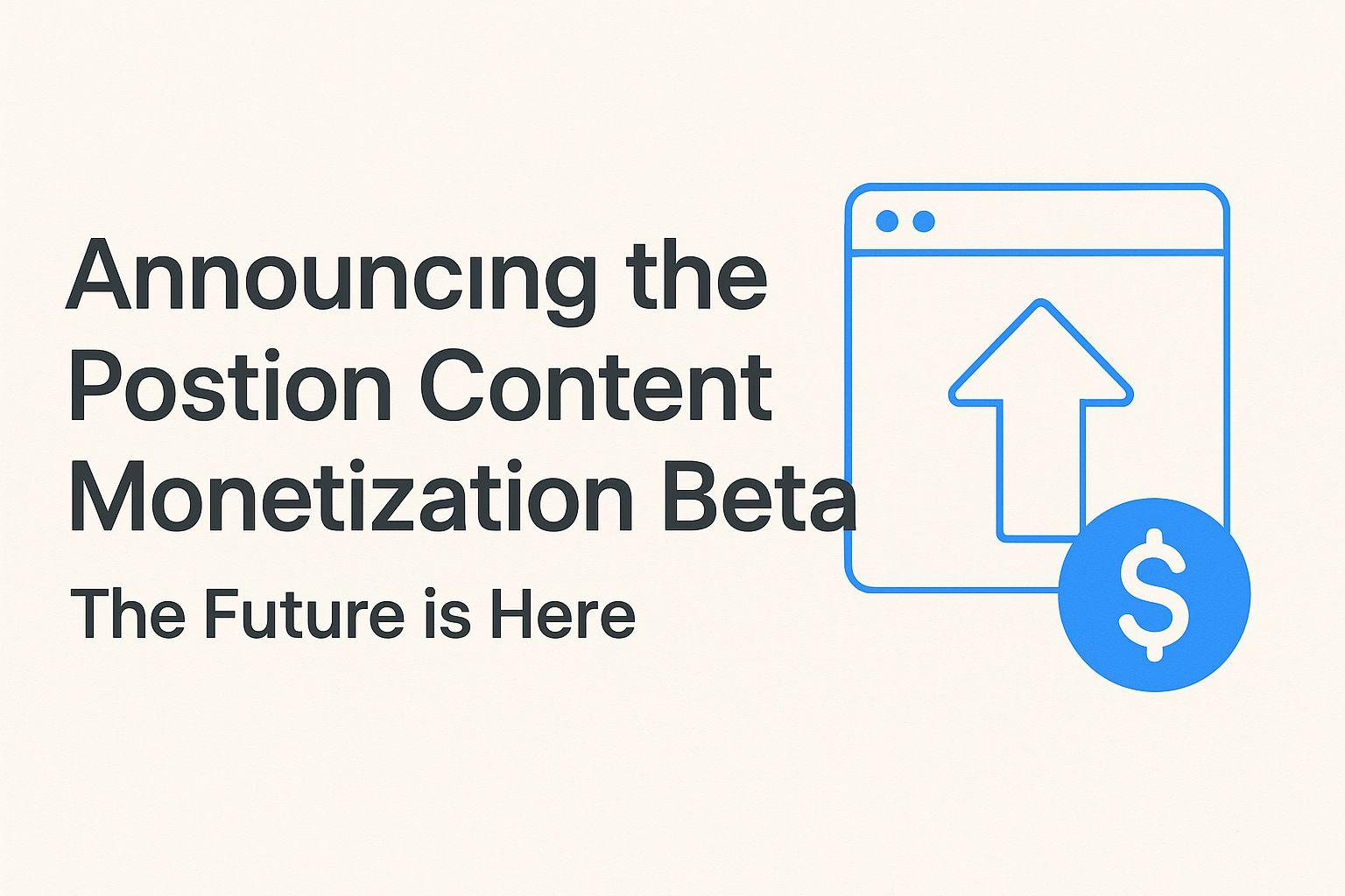 Announcing the Postion Content Monetization Beta: The Future is Here